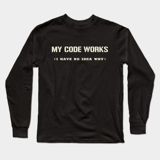 My Code Works I Have No Idea Why Long Sleeve T-Shirt